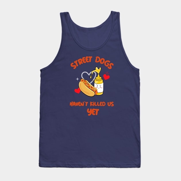 Street Dogs Haven't Killed Us Yet Hotdog Tank Top by Feminist Foodie